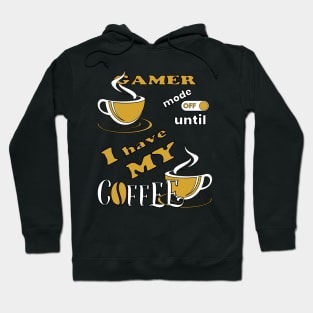 Gamer Mode Off Until I Have My Coffee Hoodie